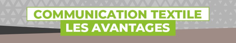 Les avantages de la communication textile !
